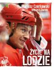 Mariusz Czerkawski Życie na lodzie. Autor: Czerkawski Mariusz, Zawioła Wojciech. Dadada.pl Okładka książki Mariusz Czerkawski Życie na lodzie