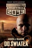 Metro 2033. Uniwersum - Do światła. Autor: Diakow Andriej. Dadada.pl Okładka książki Metro 2033. Uniwersum - Do światła