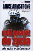 Mój powrót do życia. Nie tylko o kolarstwie. Autor: Lance Armstrong. Dadada.pl Okładka książki Mój powrót do życia. Nie tylko o kolarstwie