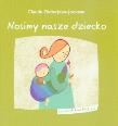 Okładka książki Nosimy nasze dziecko. Rodzicielstwo bliskości