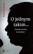 O jednym takim... Biografia Jarosława Kaczyńskiego. Autor: Zaremba Piotr. Dadada.pl Okładka książki O jednym takim... Biografia Jarosława Kaczyńskiego
