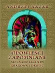 Opowieści zapomniane. Nieznane legendy Krakowa. Autor: Nazar Andrzej. Dadada.pl Okładka książki Opowieści zapomniane. Nieznane legendy Krakowa
