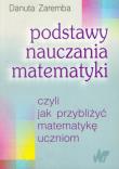 Podstawy nauczania matematyki. Autor: Zaremba Danuta. Dadada.pl Okładka książki Podstawy nauczania matematyki
