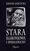 Stara Słaboniowa i spiekładuchy. Autor: Łańcucka Joanna. Dadada.pl Okładka książki Stara Słaboniowa i spiekładuchy