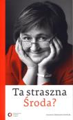 Ta straszna Środa?. Autor: Magdalena Środa, Pawlicka Aleksandra. Dadada.pl Okładka książki Ta straszna Środa?