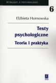 Testy psychologiczne Teoria i praktyka. Autor: Hornowska Elżbieta. Dadada.pl Okładka książki Testy psychologiczne Teoria i praktyka