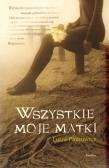 Okładka książki WSZYSTKIE MOJE MATKI-REPLIKA