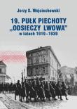 19. Pułk Piechoty Odsieczy Lwowa w latach 1919-1339. Autor: Wojciechowski Jerzy S.. Dadada.pl Okładka książki 19. Pułk Piechoty Odsieczy Lwowa w latach 1919-1339