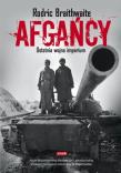 Afgańcy. Ostatnia wojna imperium. Autor: Braithwaite Rodric. Dadada.pl Okładka książki Afgańcy. Ostatnia wojna imperium
