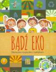 Okładka książki Bądź eko. Edukacyjna książeczka z naklejkami