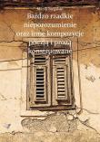 Bardzo rzadkie nieporozumienie oraz inne kompozycje poezją i prozą konstruowane. Autor: Biegalski Marek. Dadada.pl Okładka książki Bardzo rzadkie nieporozumienie oraz inne kompozycje poezją i prozą konstruowane