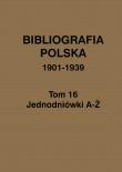 Bibliografia polska 1901-1939 Tom 16 Jednodniówki A-Ż. Wydawca: Biblioteka Narodowa. Dadada.pl Opakowanie Bibliografia polska 1901-1939 Tom 16 Jednodniówki A-Ż