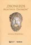 Dionizos Agathos Daimon. Autor: Rybowska Joanna. Dadada.pl Okładka książki Dionizos Agathos Daimon