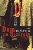 Dom na Rozdrożu. Autor: Bieńkowska Ewa. Dadada.pl Okładka książki Dom na Rozdrożu