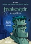 Frankenstein z angielskim. Najsłynniejsza powieść grozy w wersji do nauki angielskiego. Autor: Shelley  Mary, Fihel Marta, Dr hab. Dariusz Jemiel. Dadada.pl Okładka książki Frankenstein z angielskim. Najsłynniejsza powieść grozy w wersji do nauki angielskiego
