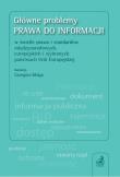 Okładka książki Główne problemy prawa do informacji w świetle prawa i standardów międzynarodowych, europejskich i wybranych państwach Unii Europejskiej
