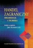 Handel zagraniczny Organizacja i technika. Autor: Jan Rymarczyk. Dadada.pl Okładka książki Handel zagraniczny Organizacja i technika