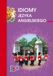Idiomy języka angielskiego. Autor: Strzeszewska Anna. Dadada.pl Okładka książki Idiomy języka angielskiego