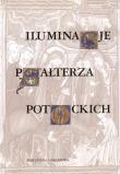 Iluminacje Psałterza Potockich Z kolekcji wilanowskiej. Autor: Tchórzewska-Kabata Halina. Dadada.pl Okładka książki Iluminacje Psałterza Potockich Z kolekcji wilanowskiej