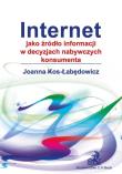 Internet jako źródło informacji w decyzjach nabywczych konsumenta. Autor: Kos-Łabędowicz Joanna. Dadada.pl Okładka książki Internet jako źródło informacji w decyzjach nabywczych konsumenta