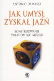 Jak umysł zyskał jaźń. Autor: Antonio R. Damasio. Dadada.pl Okładka książki Jak umysł zyskał jaźń