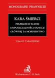 Kara śmierci Problem etycznej dopuszczalności sankcji głównej za morderstwo. Autor: Tabaszewski Tomasz. Dadada.pl Okładka książki Kara śmierci Problem etycznej dopuszczalności sankcji głównej za morderstwo