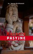 Kazania Pasyjne. Autor: ks. Janusz Królikowski. Dadada.pl Okładka książki Kazania Pasyjne