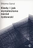 Kiedy i jak wynaleziono naród żydowski. Autor: Sand Shlomo. Dadada.pl Okładka książki Kiedy i jak wynaleziono naród żydowski