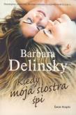 Kiedy moja siostra śpi. Autor: Delinsky Barbara. Dadada.pl Okładka książki Kiedy moja siostra śpi