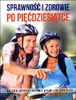 Kondycja i zdrowie po pięćdziesiątce. Autor: Ettinger Walter H., Wright Brenda S., Blair Steven. Dadada.pl Okładka książki Kondycja i zdrowie po pięćdziesiątce