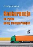 Konkurencja na rynku usług transportowych. Autor: Rosa Grażyna. Dadada.pl Okładka książki Konkurencja na rynku usług transportowych