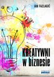 Okładka książki Kreatywni w biznesie. . Dlaczego twoja firma ich potrzebuje? Jak ich rekrutować i zatrzymać w firmie? Co robić, aby byli szczęśliwi dla dobra firmy?