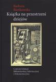 Książka na przestrzeni dziejów. Autor: Bieńkowska Barbara. Dadada.pl Okładka książki Książka na przestrzeni dziejów