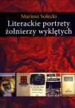 Literackie portrety żołnierzy wyklętych. Autor: Mariusz Solecki. Dadada.pl Okładka książki Literackie portrety żołnierzy wyklętych