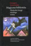 Magiczna biblioteka Zbójeckie księgi młodego wieku. Autor: Leszczyński Grzegorz. Dadada.pl Okładka książki Magiczna biblioteka Zbójeckie księgi młodego wieku