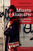 Miasto kłamstw. Cała prawda o Teheranie. Autor: Naval Ramita. Dadada.pl Okładka książki Miasto kłamstw. Cała prawda o Teheranie