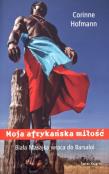 Moja afrykańska miłość BR w.2013. Autor: Hofmann Corinne. Dadada.pl Okładka książki Moja afrykańska miłość BR w.2013