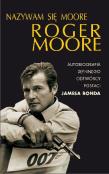 Nazywam się Moore, Roger Moore. Autor: Moore Roger. Dadada.pl Okładka książki Nazywam się Moore, Roger Moore