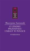 O upadku przemysłu i miast w Polsce. Wybór pism. Autor: Surowiecki Wawrzyniec. Dadada.pl Okładka książki O upadku przemysłu i miast w Polsce. Wybór pism