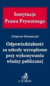 Odpowiedzialność za szkody wyrządzone przy wykonywaniu władzy publicznej. Autor: Banaszczyk Zbigniew. Dadada.pl Okładka książki Odpowiedzialność za szkody wyrządzone przy wykonywaniu władzy publicznej