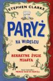 Paryż na widelcu. Sekretne życie miasta BR. Autor: Stephen Clarke. Dadada.pl Okładka książki Paryż na widelcu. Sekretne życie miasta BR