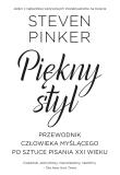 Piękny styl. Przewodnik człowieka myślącego po sztuce pisania XXI. Autor: Steven Pinker. Dadada.pl Okładka książki Piękny styl. Przewodnik człowieka myślącego po sztuce pisania XXI