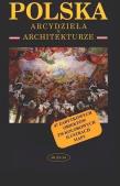 Polska. Arcydzieła w architekturze. Autor: Nowiński Krzysztof. Dadada.pl Okładka książki Polska. Arcydzieła w architekturze