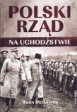 Polski Rząd na Uchodźstwie. Autor: McGilvray Evan. Dadada.pl Okładka książki Polski Rząd na Uchodźstwie