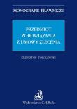 Przedmiot zobowiązania z umowy zlecenia. Autor: Topolewski Krzysztof. Dadada.pl Okładka książki Przedmiot zobowiązania z umowy zlecenia