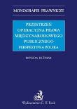 Przestrzeń operacyjna prawa międzynarodowego publicznego Perspektywa Polska. Autor: Kuźniak Brygida. Dadada.pl Okładka książki Przestrzeń operacyjna prawa międzynarodowego publicznego Perspektywa Polska
