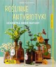 Roślinne antybiotyki. Sekretna broń natury. Autor: Siwert Aruna M.. Dadada.pl Okładka książki Roślinne antybiotyki. Sekretna broń natury