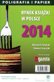 Rynek książki w Polsce 2014 Poligrafia i papier. Autor: Jóźwiak Bernard, Tomasz Jacek Graczykowski. Dadada.pl Okładka książki Rynek książki w Polsce 2014 Poligrafia i papier