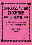Społeczeństwo żydowskie Łukowa na afiszach wydanych w II Rzeczypospolitej. Autor: Łętocha Barbara, Głowicka Zofia, Jabłońska Izabela. Dadada.pl Okładka książki Społeczeństwo żydowskie Łukowa na afiszach wydanych w II Rzeczypospolitej