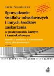 Okładka książki Sporządzanie środków odwoławczych i innych środków zaskarżenia w postępowaniu karnym i karnoskarbowym